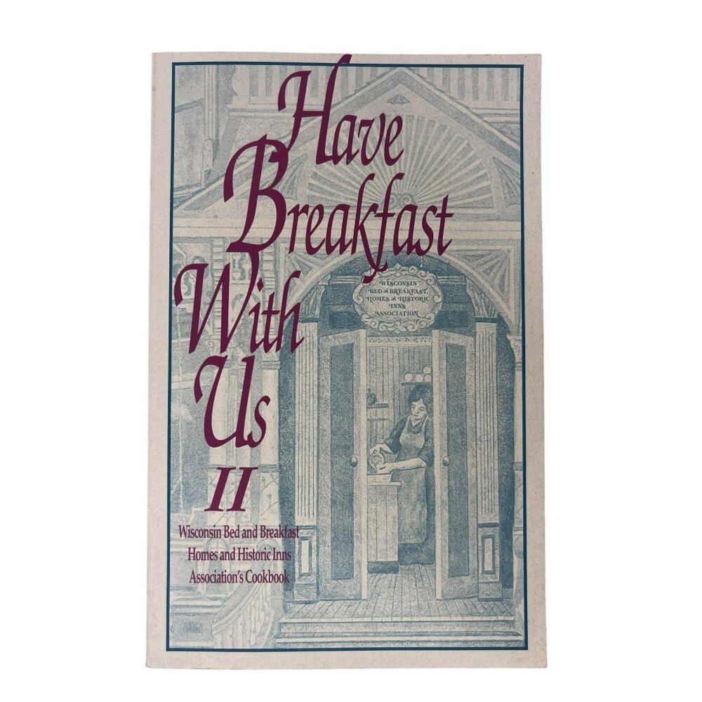 Have Breakfast with Us II Vintage Cookbook Wisconsin Homes & Historic Inns 1993
